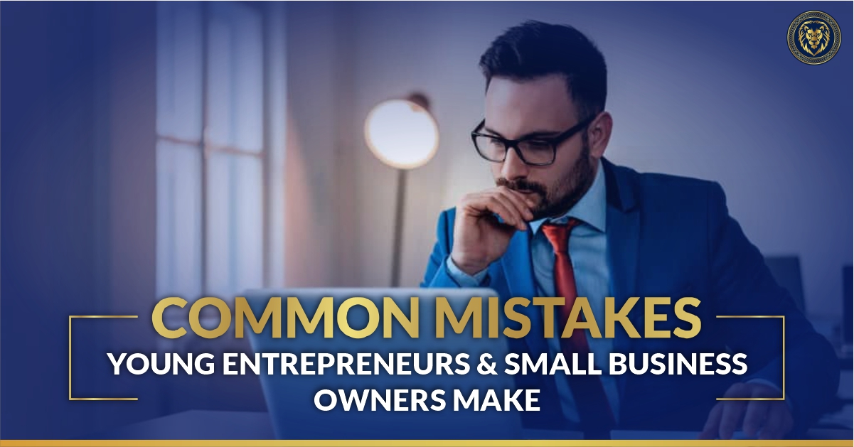Common Mistakes Young Entrepreneurs and Small Business Owners Make