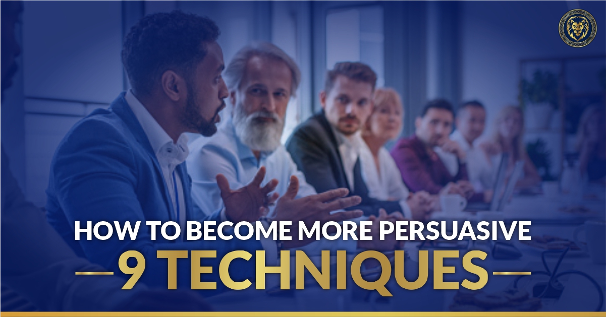9 Techniques You Can Learn To Become More Persuasive