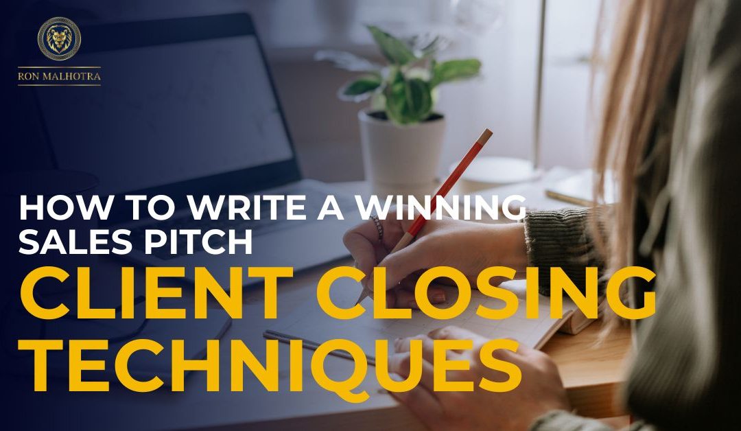 How To Write A Winning Sales Pitch: Client Closing Techniques